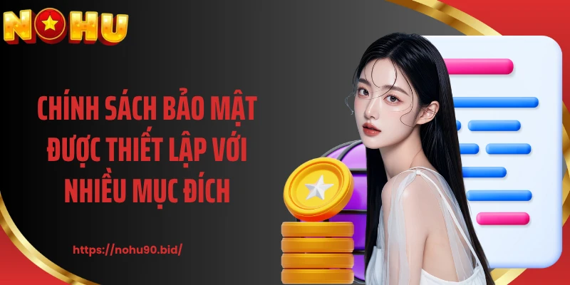 Chính sách bảo mật được thiết lập với nhiều mục đích