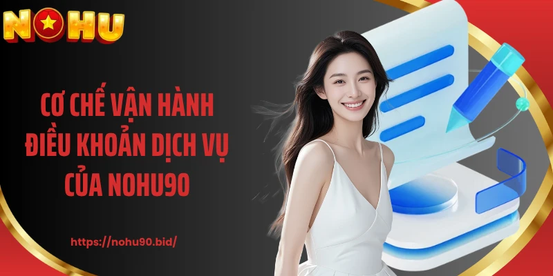 Cơ chế vận hành điều khoản dịch vụ của NOHU90