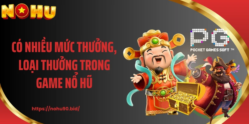 Có nhiều mức thưởng, loại thưởng trong game nổ hũ