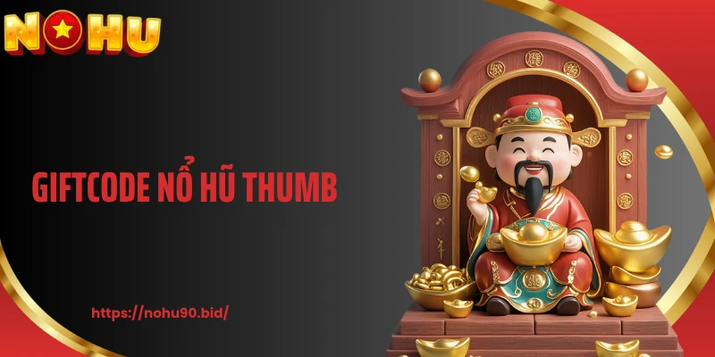 Giftcode Nổ Hũ: Ưu Đãi Xịn Cho Hội Viên Đam Mê Slot NOHU90