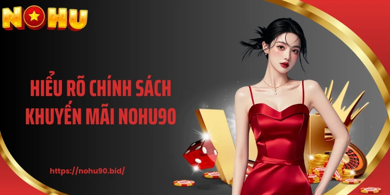 Hiểu rõ chính sách khuyến mãi NOHU90