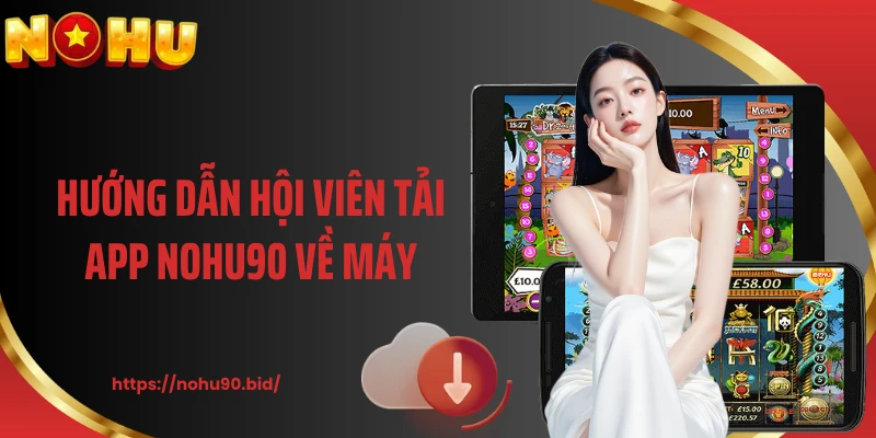 Hướng dẫn hội viên tải app NOHU90 về máy