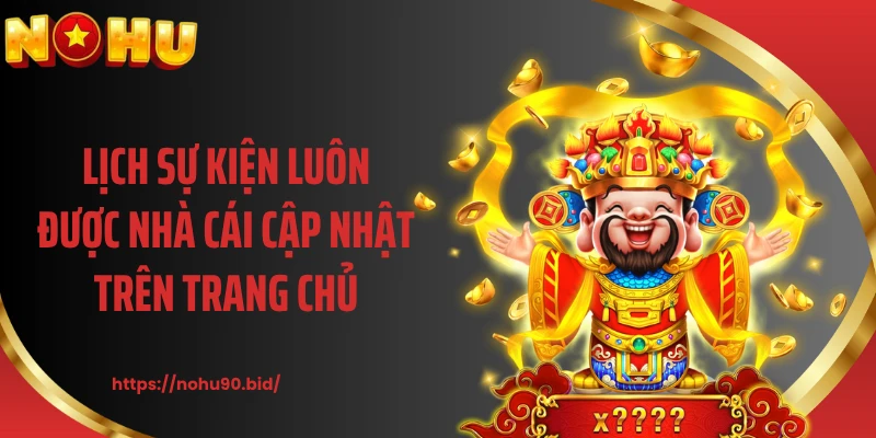 Lịch sự kiện luôn được nhà cái cập nhật trên trang chủ