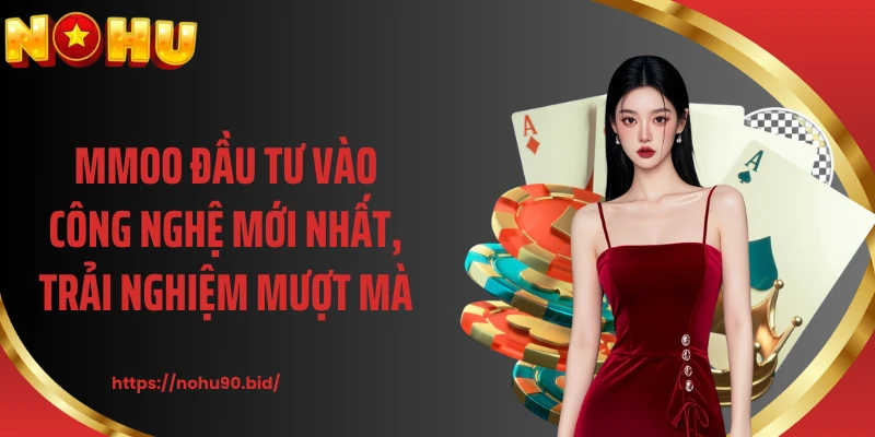 MMOO đầu tư vào công nghệ mới nhất, trải nghiệm mượt mà