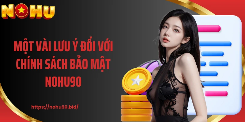 Một vài lưu ý đối với chính sách bảo mật NOHU90