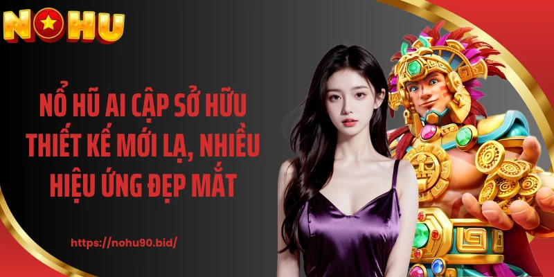 Nổ hũ Ai Cập sở hữu thiết kế mới lạ, nhiều hiệu ứng đẹp mắt