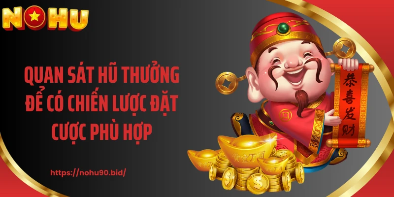 Quan sát hũ thưởng để có chiến lược đặt cược phù hợp